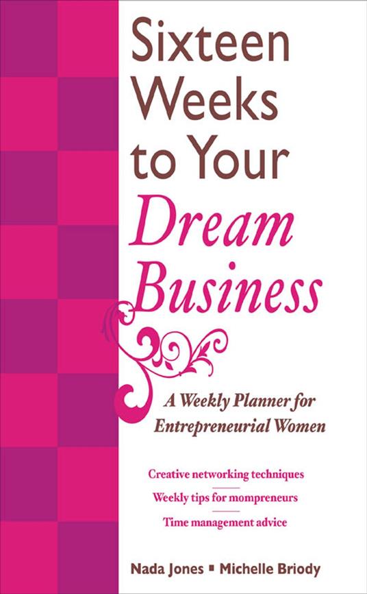 16 Weeks to Your Dream Business: A Weekly Planner for Entrepreneurial Women