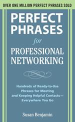 Perfect Phrases for Professional Networking: Hundreds of Ready-to-Use Phrases for Meeting and Keeping Helpful Contacts – Everywhere You Go