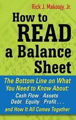 How to Read a Balance Sheet: The Bottom Line on What You Need to Know about Cash Flow, Assets, Debt, Equity, Profit...and How It all Comes Together