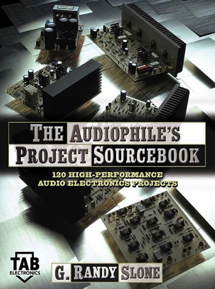 The Audiophile's Project Sourcebook: 120 High-Performance Audio Electronics Projects