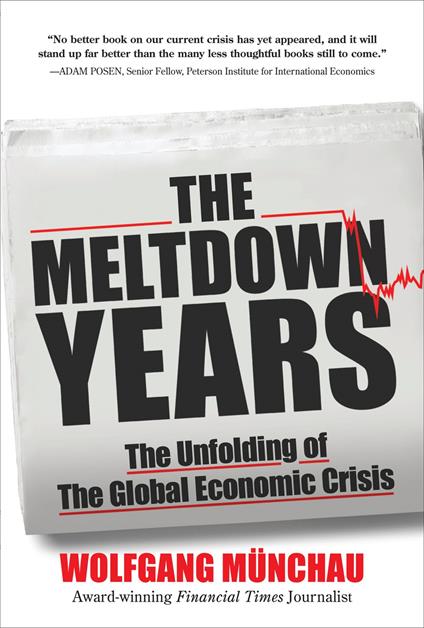 The Meltdown Years: The Unfolding of the Global Economic Crisis