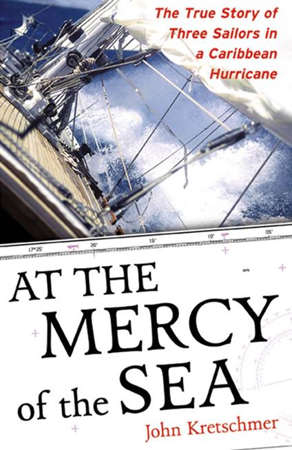 At the Mercy of the Sea : The True Story of Three Sailors in a Caribbean Hurricane: The True Story of Three Sailors in a Caribbean Hurricane