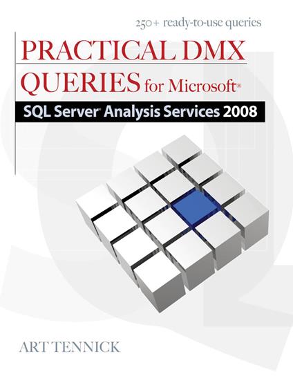 Practical DMX Queries for Microsoft SQL Server Analysis Services 2008