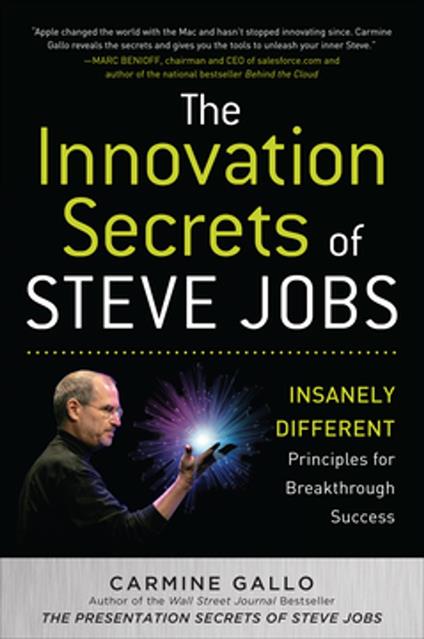 The Innovation Secrets of Steve Jobs: Insanely Different Principles for Breakthrough Success