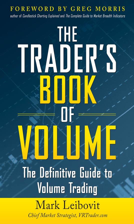 The Trader's Book of Volume: The Definitive Guide to Volume Trading