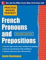 Practice Makes Perfect French Pronouns and Prepositions, Second Edition