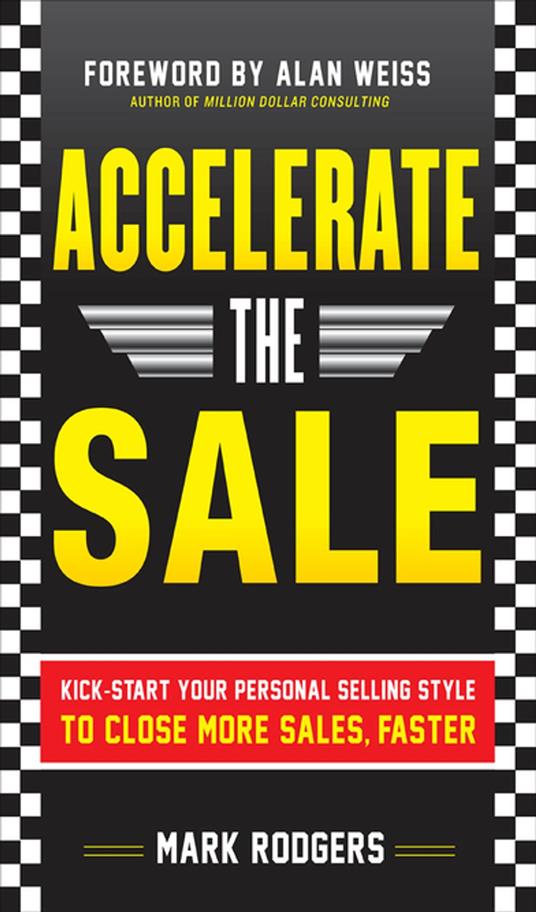 Accelerate the Sale: Kick-Start Your Personal Selling Style to Close More Sales, Faster