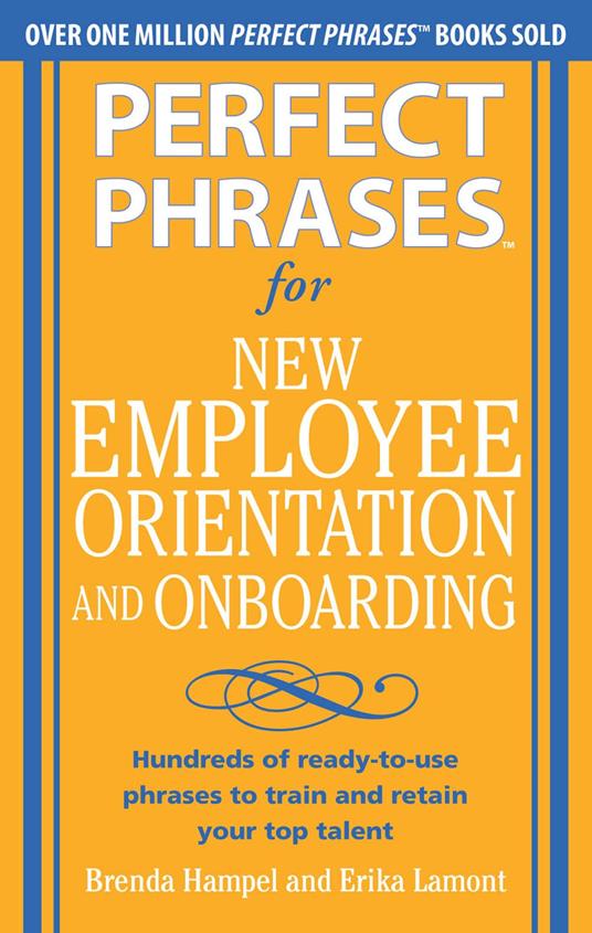 Perfect Phrases for New Employee Orientation and Onboarding: Hundreds of ready-to-use phrases to train and retain your top talent (EBOOK)