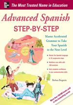 Advanced Spanish Step-by-Step : Master Accelerated Grammar to Take Your Spanish to the Next Level: Master Accelerated Grammar to Take Your Spanish to the Next Level