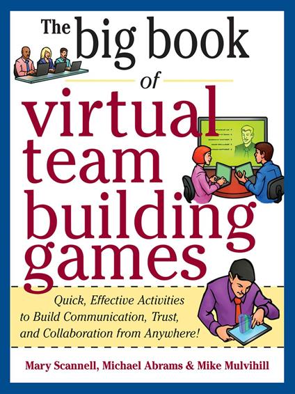 Big Book of Virtual Teambuilding Games: Quick, Effective Activities to Build Communication, Trust and Collaboration from Anywhere!