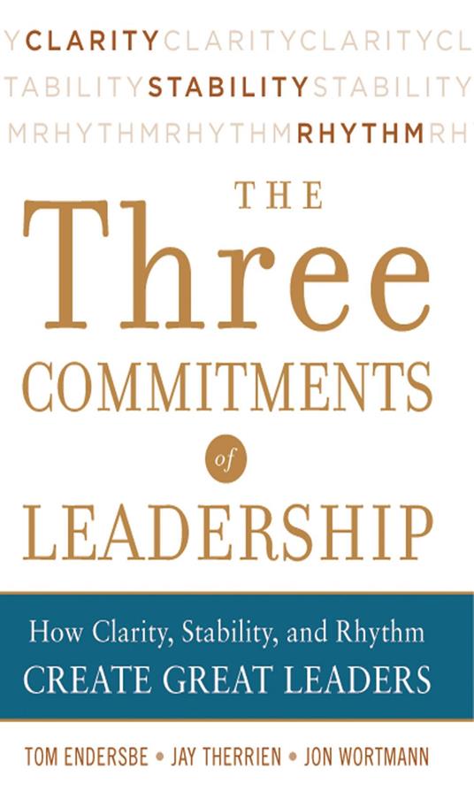 Three Commitments of Leadership: How Clarity, Stability, and Rhythm Create Great Leaders