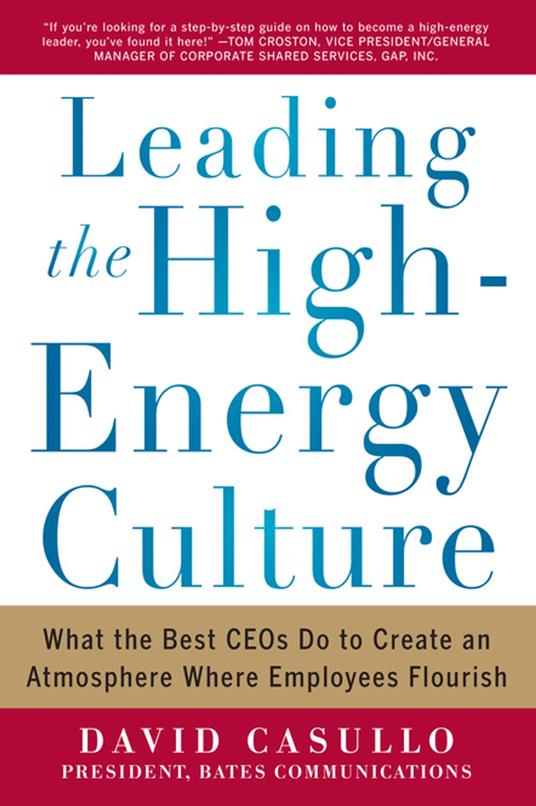 Leading the High Energy Culture: What the Best CEOs Do to Create an Atmosphere Where Employees Flourish