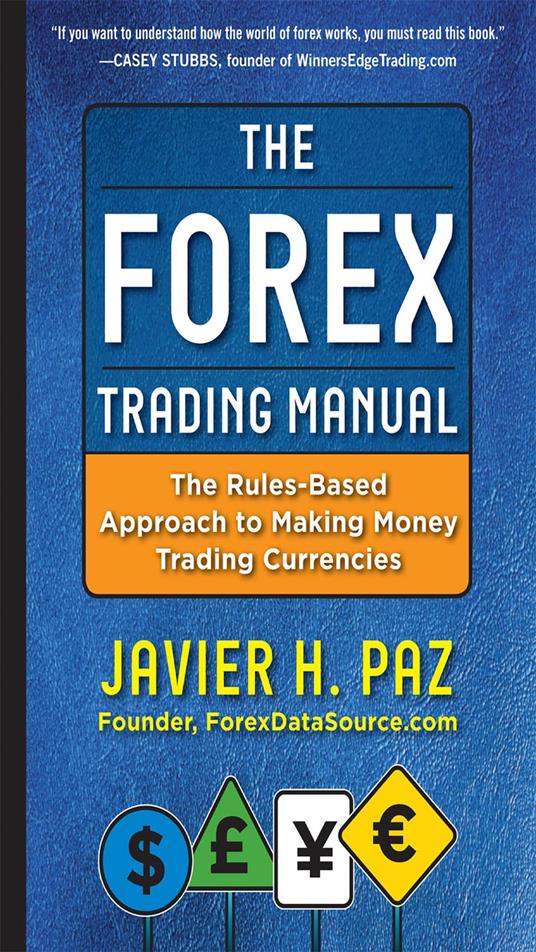 The Forex Trading Manual: The Rules-Based Approach to Making Money Trading Currencies