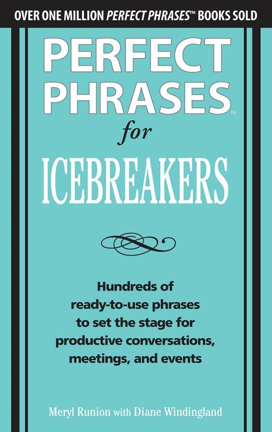 Perfect Phrases for Icebreakers: Hundreds of Ready-to-Use Phrases to Set the Stage for Productive Conversations, Meetings, and Events