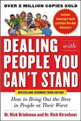 Dealing with People You Can’t Stand, Revised and Expanded Third Edition: How to Bring Out the Best in People at Their Worst - Rick Brinkman,Rick Kirschner - cover