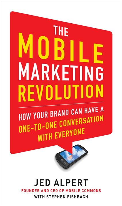 The Mobile Marketing Revolution: How Your Brand Can Have a One-to-One Conversation with Everyone