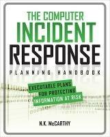 The Computer Incident Response Planning Handbook:  Executable Plans for Protecting Information at Risk - N.K. McCarthy,Matthew Todd,Jeff Klaben - cover