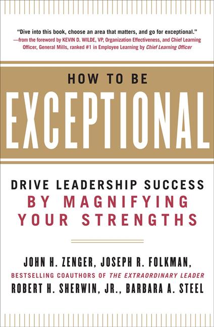 How to Be Exceptional: Drive Leadership Success By Magnifying Your Strengths