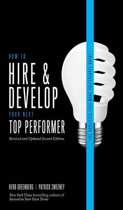 How to Hire and Develop Your Next Top Performer, 2nd edition: The Qualities That Make Salespeople Great