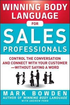 Winning Body Language for Sales Professionals:   Control the Conversation and Connect with Your Customer-without Saying a Word - Mark Bowden,Andrew Ford - cover