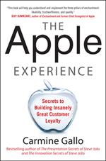 The Apple Experience: Secrets to Building Insanely Great Customer Loyalty