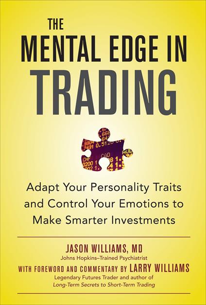 The Mental Edge in Trading : Adapt Your Personality Traits and Control Your Emotions to Make Smarter Investments