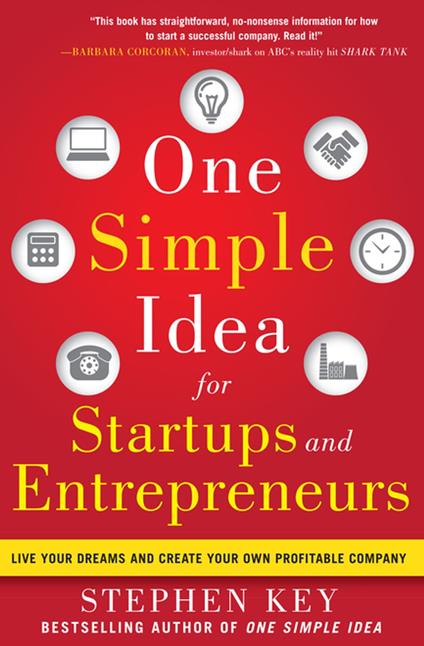 One Simple Idea for Startups and Entrepreneurs: Live Your Dreams and Create Your Own Profitable Company