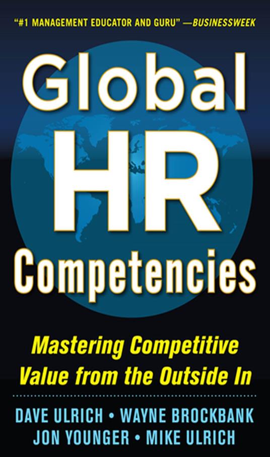 Global HR Competencies: Mastering Competitive Value from the Outside-In