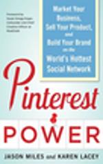 Pinterest Power: Market Your Business, Sell Your Product, and Build Your Brand on the World's Hottest Social Network