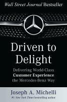 Driven to Delight: Delivering World-Class Customer Experience the Mercedes-Benz Way