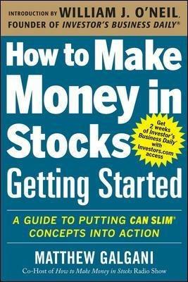 How to Make Money in Stocks Getting Started: A Guide to Putting CAN SLIM Concepts into Action - Matthew Galgani - cover