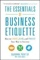 The Essentials of Business Etiquette: How to Greet, Eat, and Tweet Your Way to Success - Barbara Pachter - cover