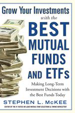 Grow Your Investments with the Best Mutual Funds and ETF’s: Making Long-Term Investment Decisions with the Best Funds Today