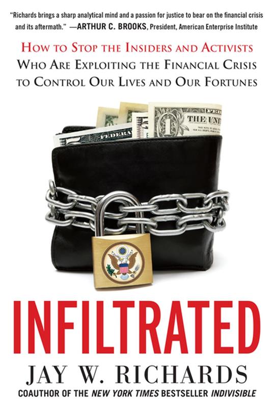 Infiltrated: How to Stop the Insiders and Activists Who Are Exploiting the Financial Crisis to Control Our Lives and Our Fortunes