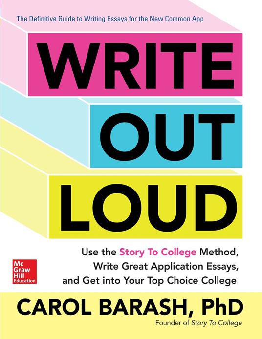 Write Out Loud: Use the Story To College Method, Write Great Application Essays, and Get into Your Top Choice College