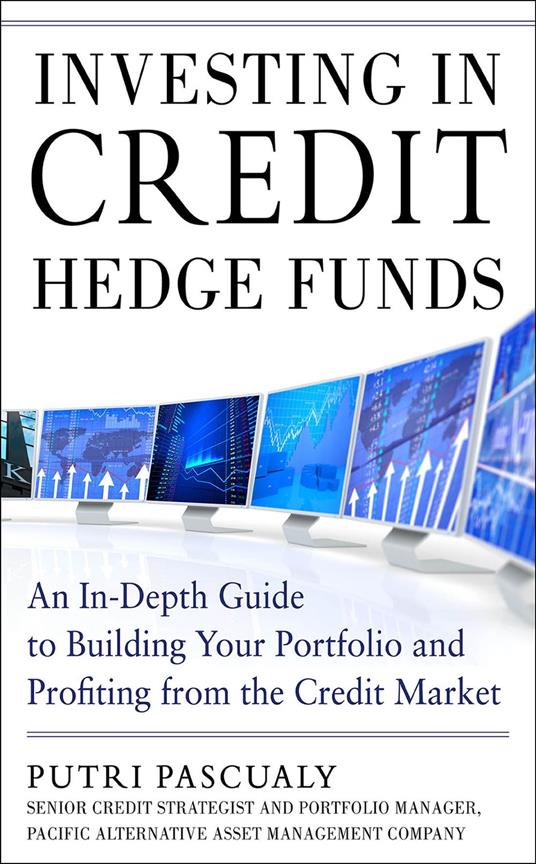 Investing in Credit Hedge Funds: An In-Depth Guide to Building Your Portfolio and Profiting from the Credit Market