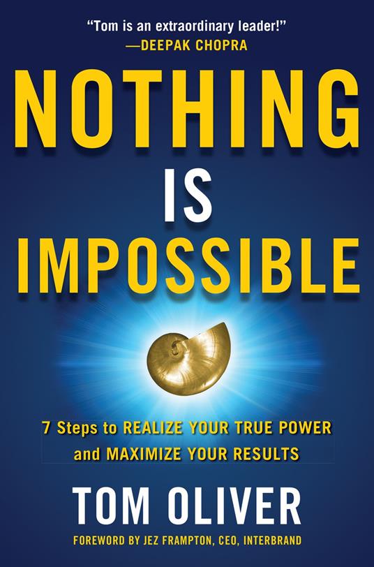 Nothing Is Impossible: 7 Steps to Realize Your True Power and Maximize Your Results