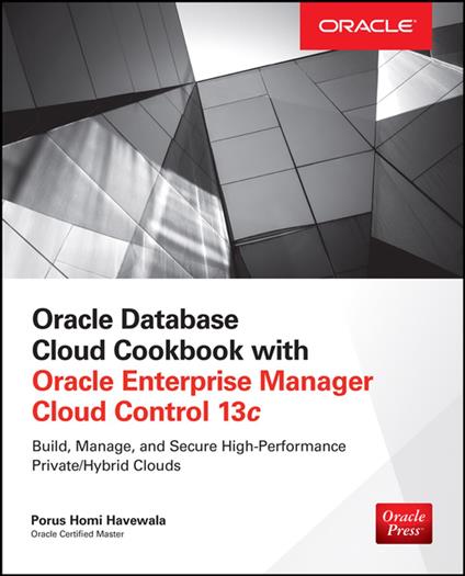 Oracle Database Cloud Cookbook with Oracle Enterprise Manager 13c Cloud Control