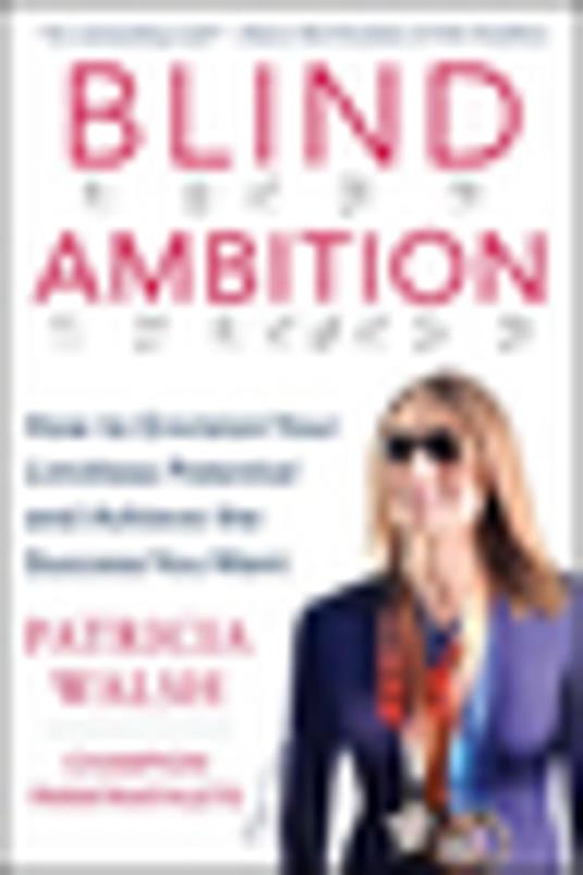 Blind Ambition: How to Envision Your Limitless Potential and Achieve the Success You Want