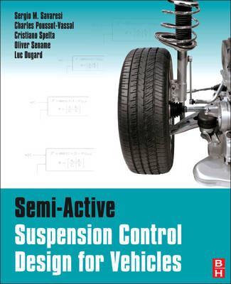 Semi-Active Suspension Control Design for Vehicles - Sergio M. Savaresi,Charles Poussot-Vassal,Cristiano Spelta - cover