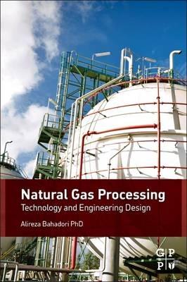 Natural Gas Processing: Technology and Engineering Design - Alireza Bahadori - cover