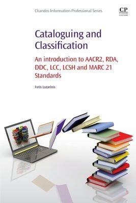 Cataloguing and Classification: An introduction to AACR2, RDA, DDC, LCC, LCSH and MARC 21 Standards - Fotis Lazarinis - cover