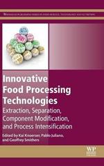 Innovative Food Processing Technologies: Extraction, Separation, Component Modification and Process Intensification