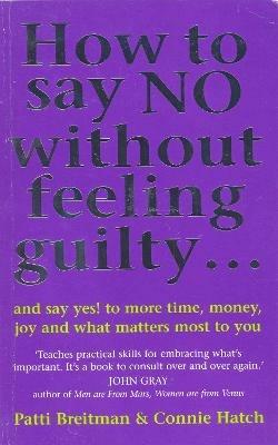 How To Say No Without Feeling Guilty ...: and say yes! to more time, money, joy and what matters most to you - Connie V Hatch Hatch,Patti Breitman - cover