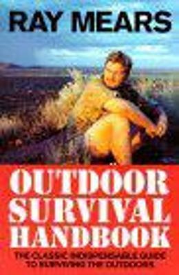 Ray Mears Outdoor Survival Handbook: A Guide to the Materials in the Wild and How To Use them for Food, Warmth, Shelter and Navigation - Ray Mears - cover