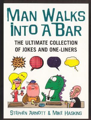 Man Walks Into A Bar: The Ultimate Collection of Jokes and One-Liners - Mike Haskins,Stephen Arnott - cover