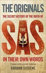 The Originals: The Secret History of the Birth of the SAS: In Their Own Words