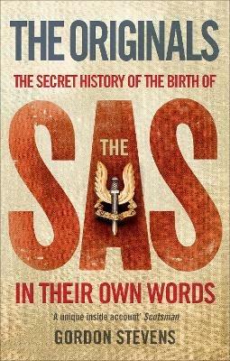 The Originals: The Secret History of the Birth of the SAS: In Their Own Words - Gordon Stevens - cover