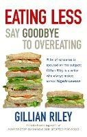 Eating Less: Say Goodbye to Overeating - Gillian Riley - cover