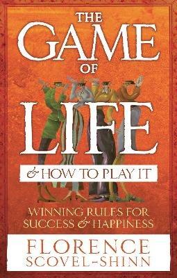 The Game Of Life & How To Play It - Florence Scovel-Shinn - cover